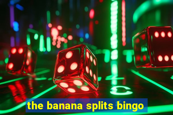 the banana splits bingo