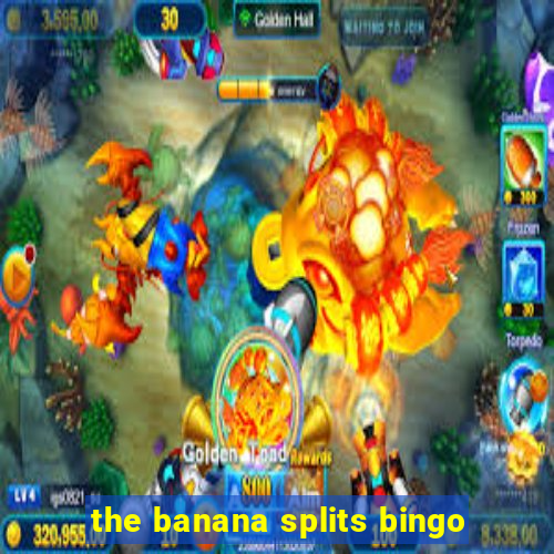 the banana splits bingo