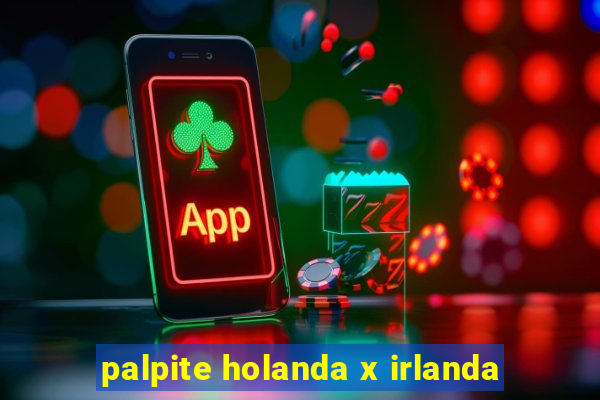 palpite holanda x irlanda