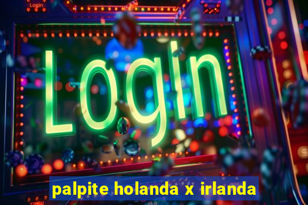 palpite holanda x irlanda