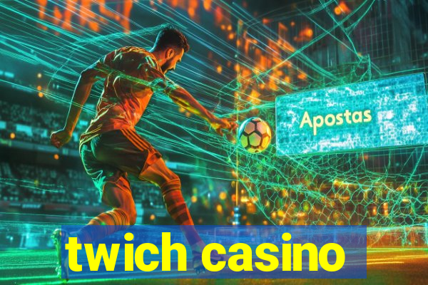 twich casino