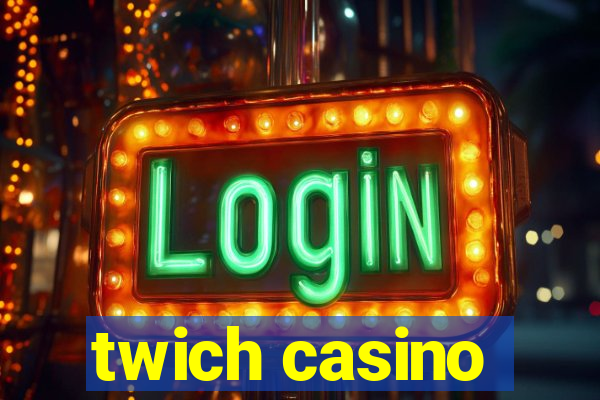 twich casino