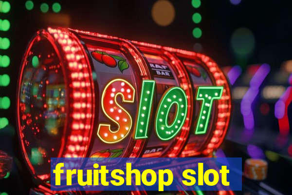 fruitshop slot