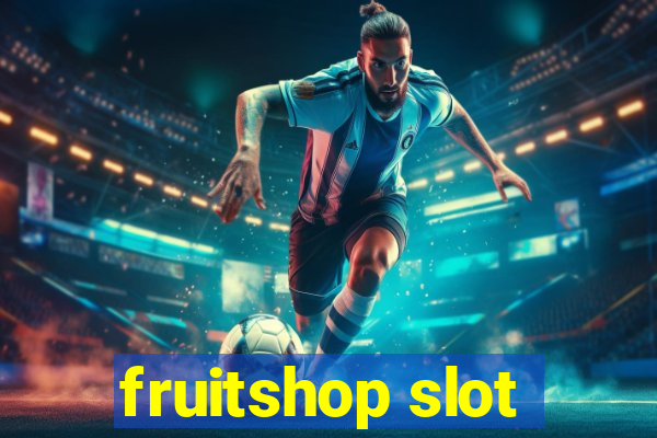 fruitshop slot