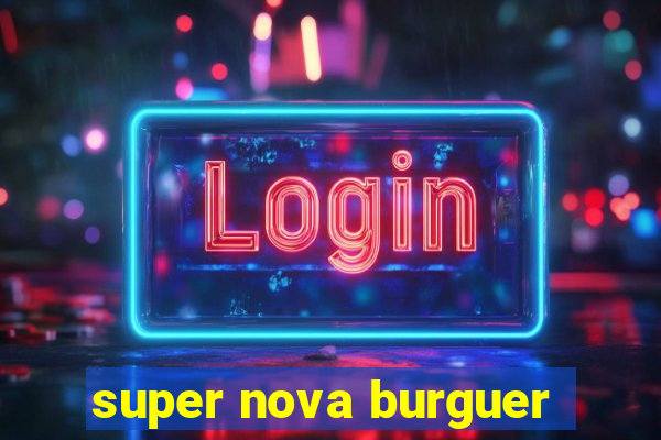 super nova burguer