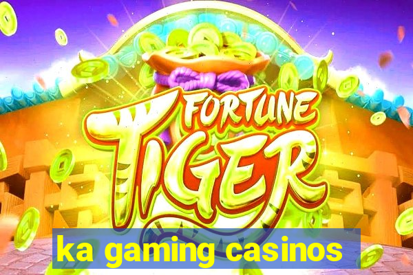 ka gaming casinos