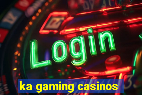 ka gaming casinos