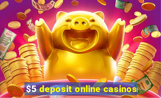 $5 deposit online casinos