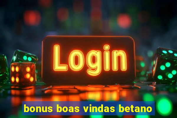 bonus boas vindas betano