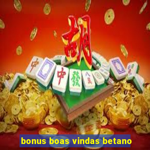 bonus boas vindas betano