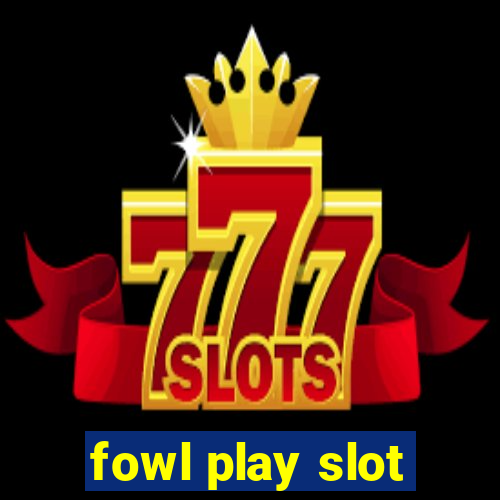 fowl play slot