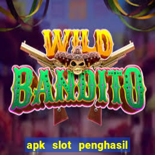 apk slot penghasil saldo dana