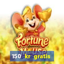 150 kr gratis casino uten innskudd