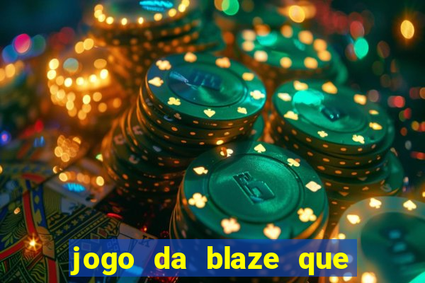 jogo da blaze que ganha dinheiro