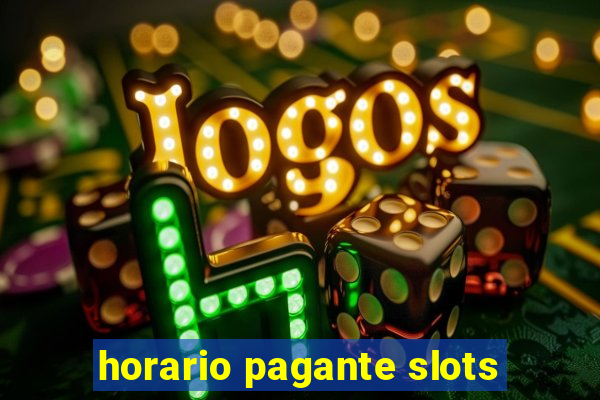 horario pagante slots