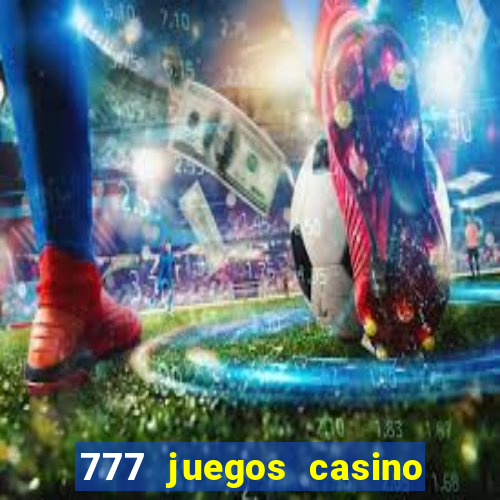 777 juegos casino maquinas tragamonedas