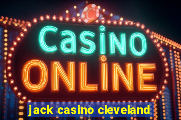 jack casino cleveland