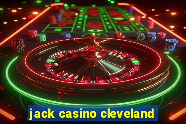 jack casino cleveland