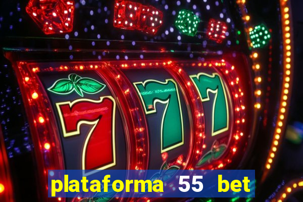 plataforma 55 bet 茅 confi谩vel