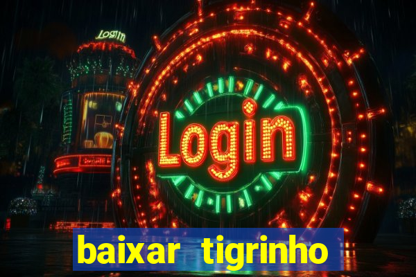 baixar tigrinho para ganhar dinheiro