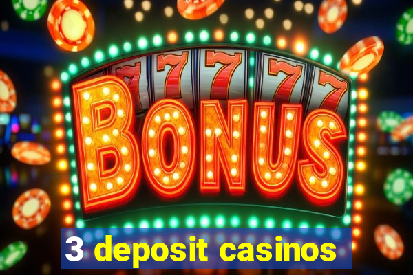 3 deposit casinos