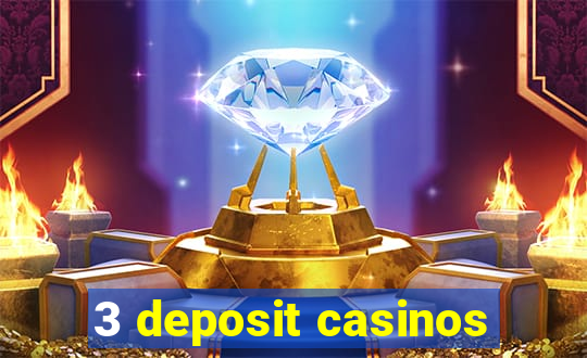 3 deposit casinos