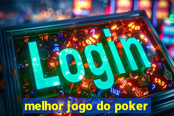 melhor jogo do poker