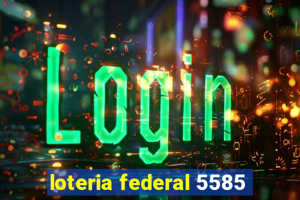 loteria federal 5585