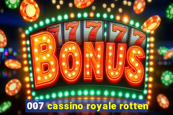 007 cassino royale rotten