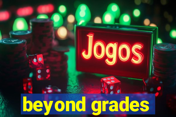 beyond grades