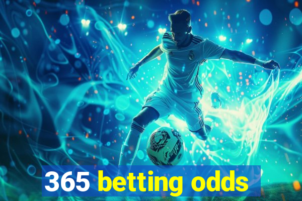 365 betting odds