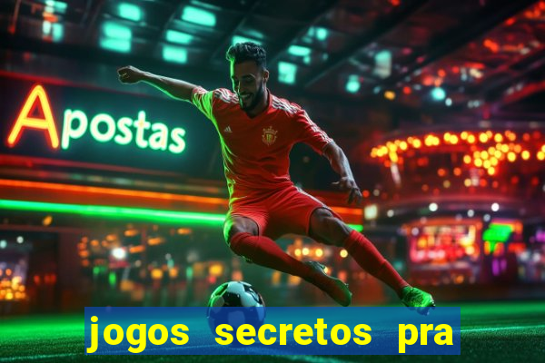 jogos secretos pra ganhar dinheiro