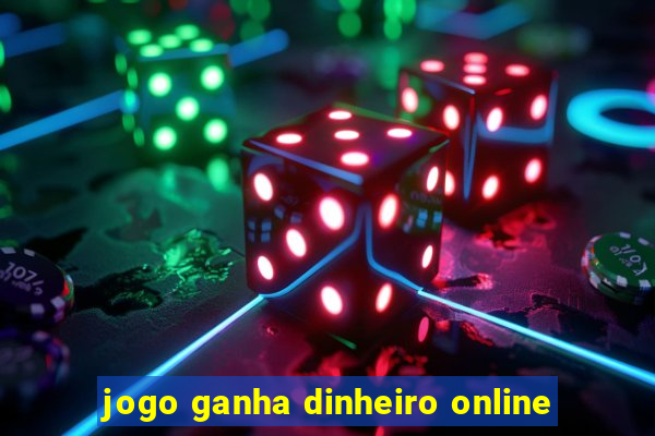 jogo ganha dinheiro online