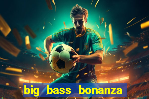 big bass bonanza slot demo