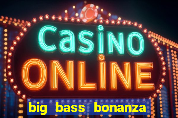 big bass bonanza slot demo