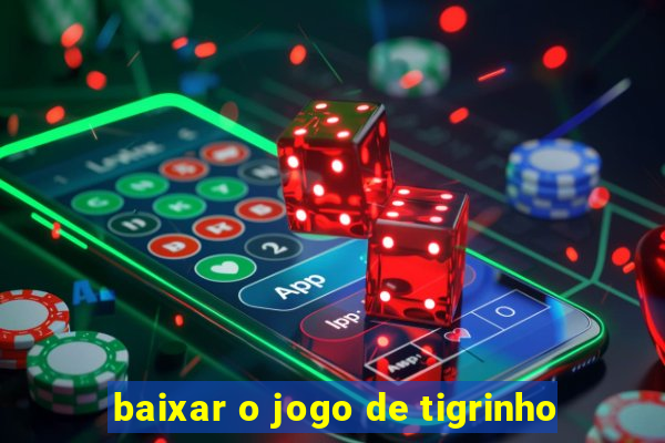 baixar o jogo de tigrinho