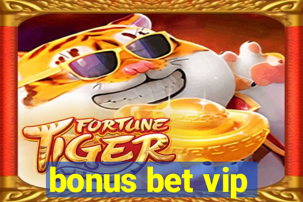 bonus bet vip