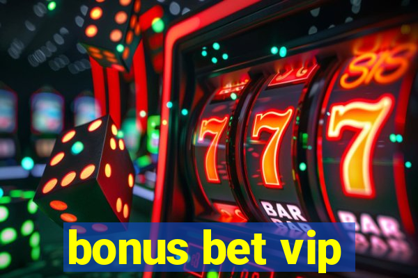 bonus bet vip