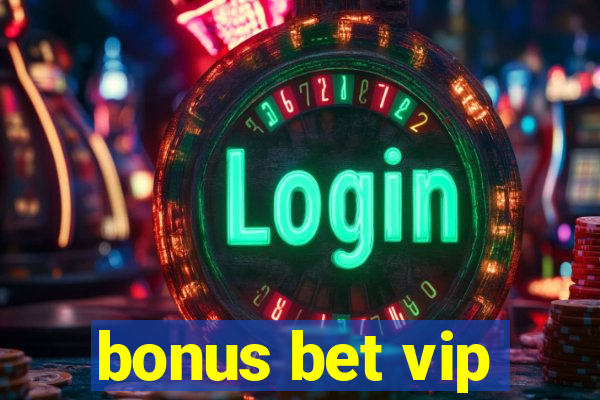 bonus bet vip