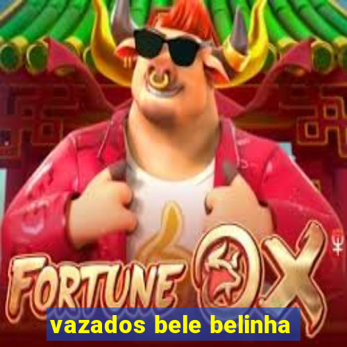 vazados bele belinha