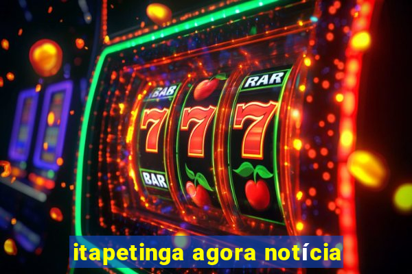 itapetinga agora notícia