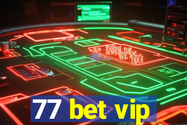 77 bet vip