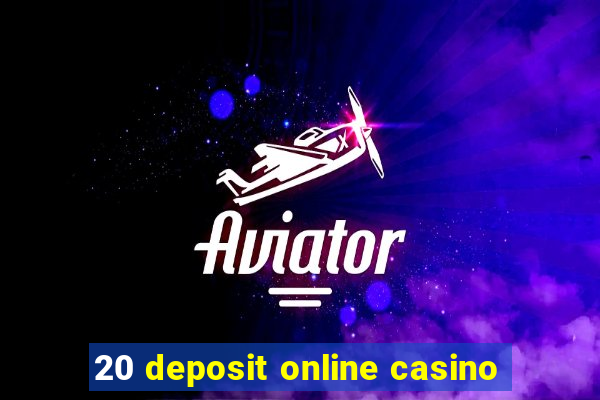 20 deposit online casino