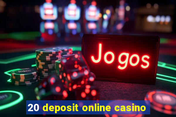 20 deposit online casino