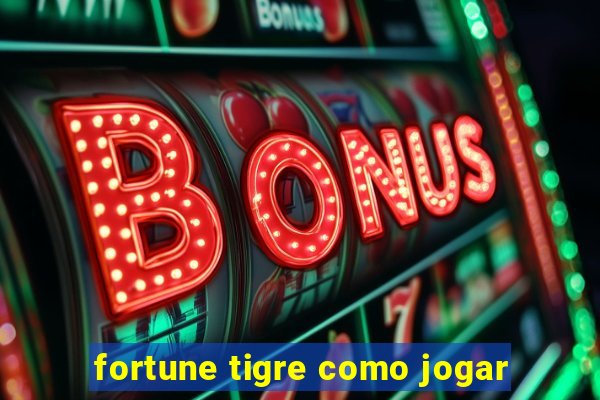 fortune tigre como jogar