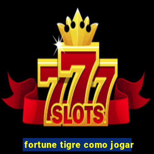 fortune tigre como jogar