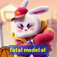 fatal model sl