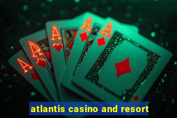 atlantis casino and resort