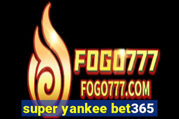 super yankee bet365