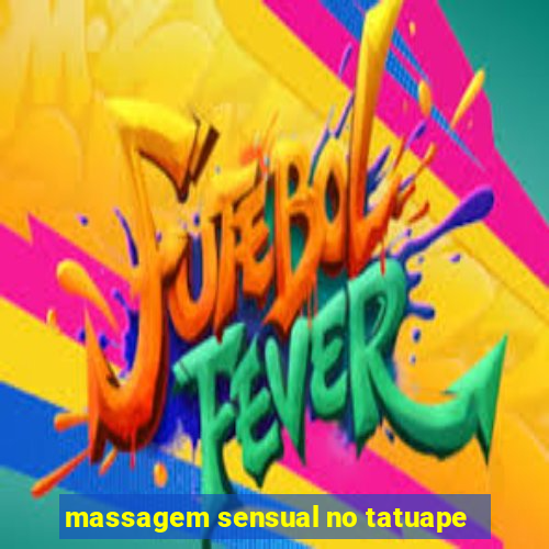 massagem sensual no tatuape